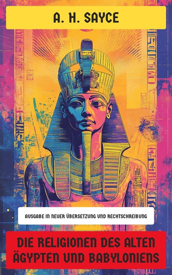 Die Religionen des alten Ägypten und Babyloniens - Ausgabe in neuer Übersetzung und Rechtschreibung - cover