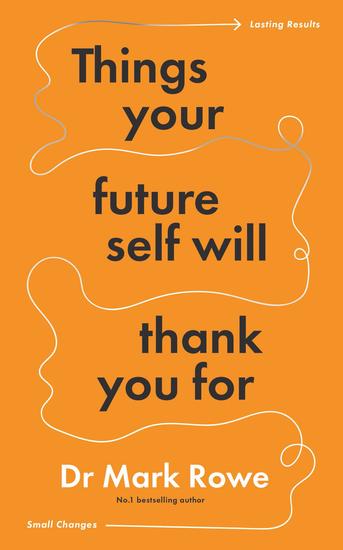 Things Your Future Self Will Thank You For - Small changes lasting results - cover