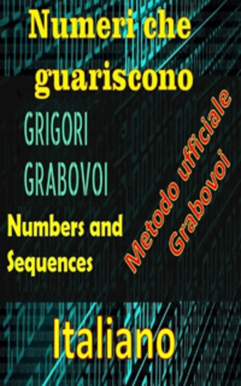 Numeri che curano il metodo ufficiale di Gregori Grabovoi - Migliora te stesso in tutti gli aspetti della tua vita e attira tutto ciò che desideri osa e cerca la felicità e la realizzazione - cover
