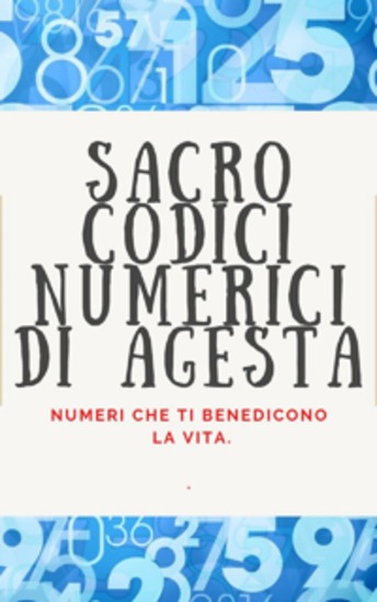 SACRO CODICI NUMERICI DI AGESTA - Numeri che ti benedicono la vita - cover