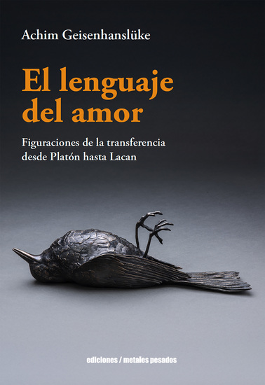 El lenguaje del amor - Figuraciones de la transferencia desde Platón hasta Lacan - cover