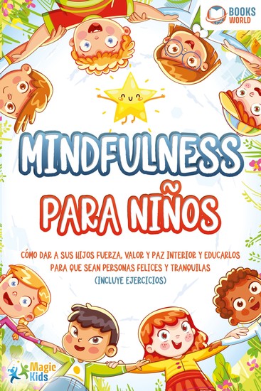 Mindfulness para niños: Cómo dar a sus hijos fuerza valor y paz interior y educarlos para que sean personas felices y tranquilas (incluye ejercicios) - cover