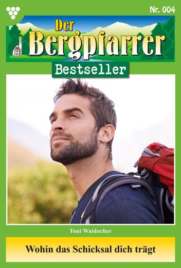 Wohin das Schicksal dich trägt - Der Bergpfarrer Bestseller 4 – Heimatroman - cover