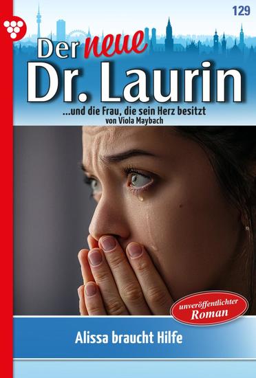 Alissa braucht Hilfe! - Der neue Dr Laurin 129 – Arztroman - cover