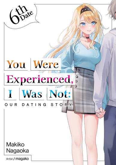 You Were Experienced I Was Not: Our Dating Story 6th Date (Light Novel) - cover