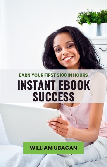 Instant eBook Success - Earn Your First $100 in Hours - cover
