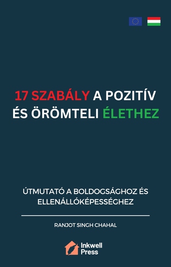 17 Szabály a Pozitív és Örömteli Élethez - Útmutató a Boldogsághoz és Ellenállóképességhez - cover
