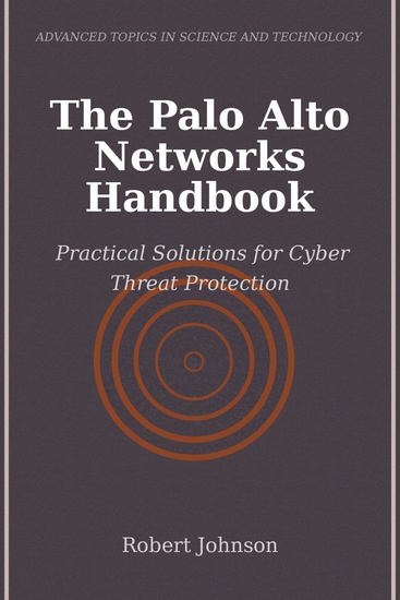 The Palo Alto Networks Handbook - Practical Solutions for Cyber Threat Protection - cover