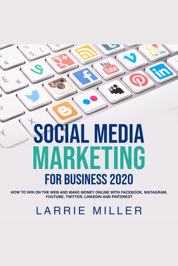 Social Media Marketing For Business 2020 - How to Win on the Web and Make Money Online with Facebook Instagram Youtube Twitter LinkedIn and Pinterest - cover