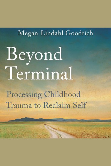 Beyond Terminal: Processing Childhood Trauma to Reclaim Self - cover
