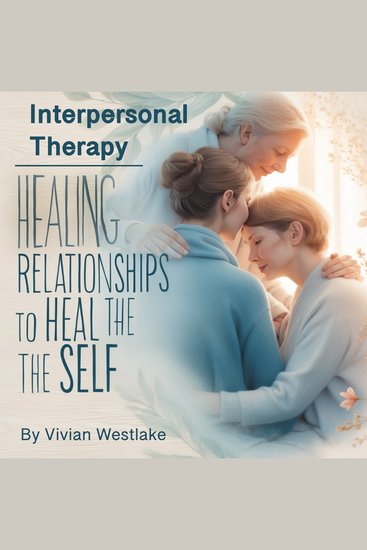 Interpersonal Therapy - Healing Relationships to Heal the Self - cover