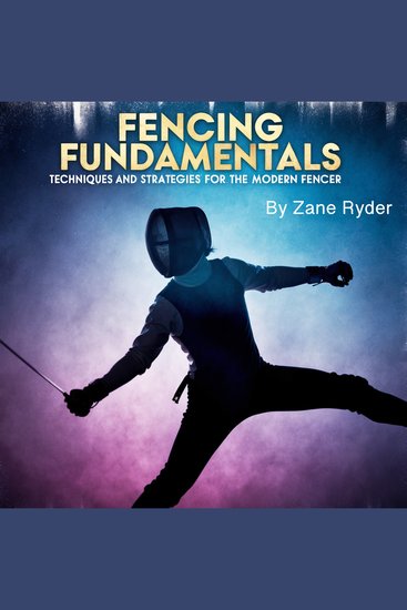 Fencing Fundamentals - Techniques and Strategies for the Modern Fencer - cover