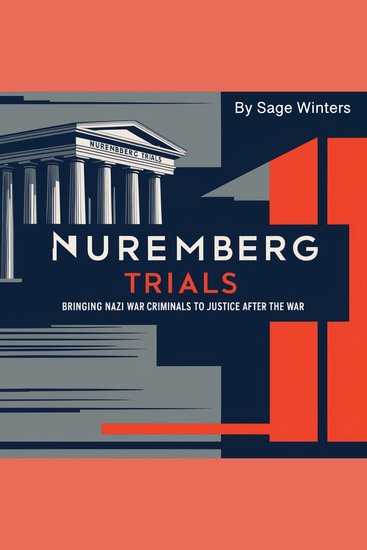 Nuremberg Trials - Bringing Nazi War Criminals to Justice after the War - cover