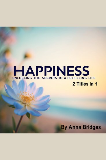 Happiness - Unlocking the Secrets to a Fulfilling Life (2 Titles in 1) - cover