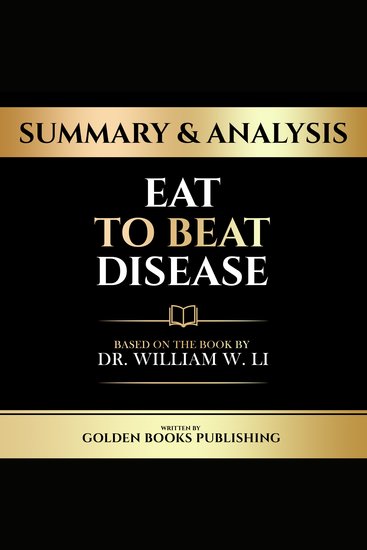 Summary & Analysis - Eat To Beat Disease - Based On The Book By Dr William W Li - cover
