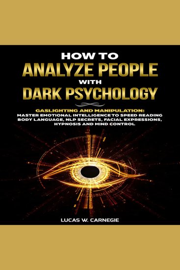 How to Analyze People with Dark Psychology - Gaslighting and Manipulation: Master Emotional Intelligence to Speed Reading Body Language NLP Secrets Facial Expressions Hypnosis and Mind Control - cover