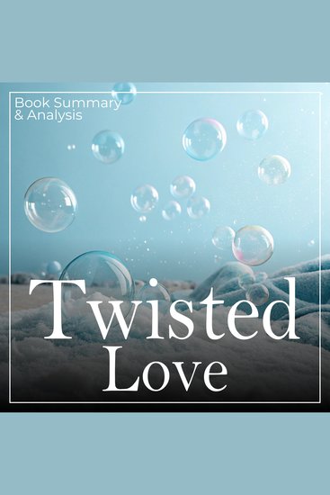 Twisted Love: Book Summary & Analysis - cover