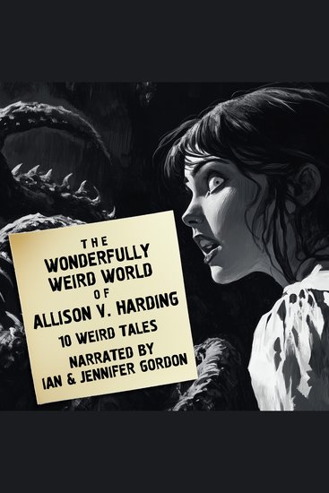 Wonderfully Weird World of Allison V Harding The: 10 Weird Tales - cover