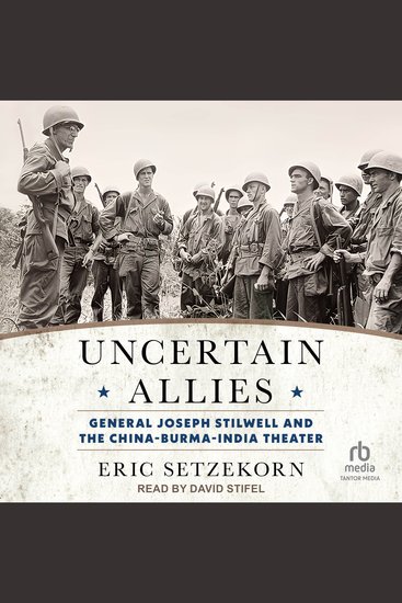 Uncertain Allies - General Joseph Stilwell and the China-Burma-India Theater - cover