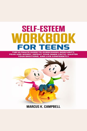 Self-Esteem Workbook for Teens - The Ultimate Guide to Overcoming Insecurity Fear and Worry Defeat Your Inner Critic Master Your Emotions and Live Confidently - cover