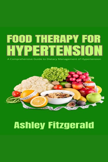 FOOD THERAPY FOR HYPERTENSION - A Comprehensive Guide to Dietary Management of Hypertension - cover