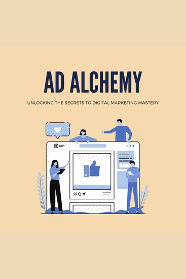 Ad Alchemy: Unlocking the Secrets to Digital Marketing Mastery - cover