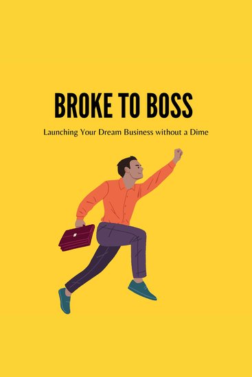 Broke to Boss: Launching Your Dream Business without a Dime - cover