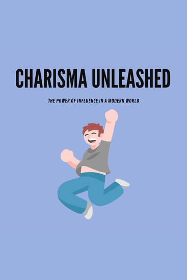 Charisma Unleashed: The Power of Influence in a Modern World - cover