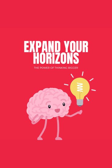 Expand Your Horizons: The Power of Thinking Bigger - cover