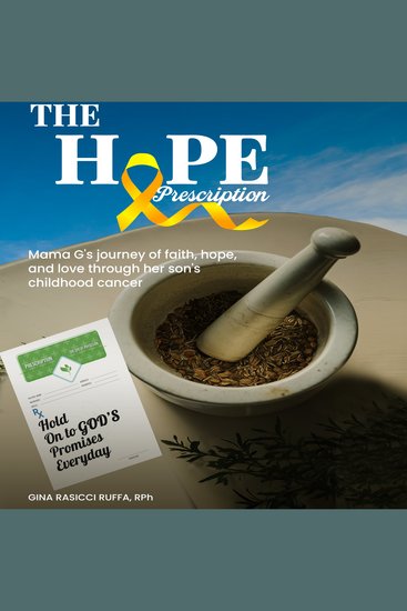 The Hope Prescription - Mama G’s Journey of Faith Hope and Love Through Her Son’s Childhood Cancer - cover