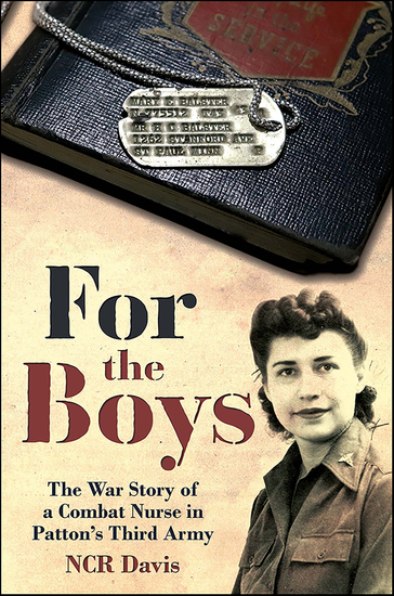 For the Boys - The War Story of a Combat Nurse in Patton’s Third Army - cover