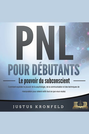 PNL POUR DÉBUTANTS - Le pouvoir du subconscient: Comment exploiter le pouvoir de la psychologie de la communication et des techniques de manipulation pour obtenir enfin tout ce que vous voulez - cover