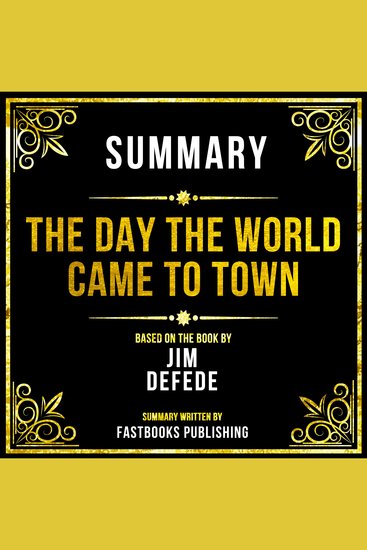 Summary - The Day The World Came To Town - Based On The Book By Jim Defede - cover
