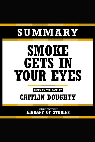 Summary - Smoke Gets In Your Eyes - Based On The Book By Caitlin Doughty - cover