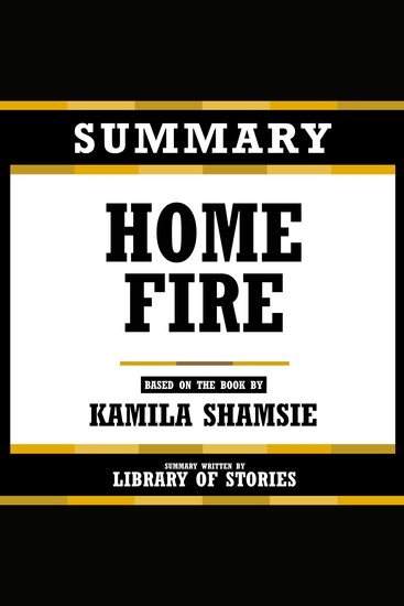 Summary - Home Fire - Based On The Book By Kamila Shamsie - cover