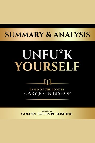 Summary & Analysis - Unfu*K Yourself - Based On The Book By Gary John Bishop - cover