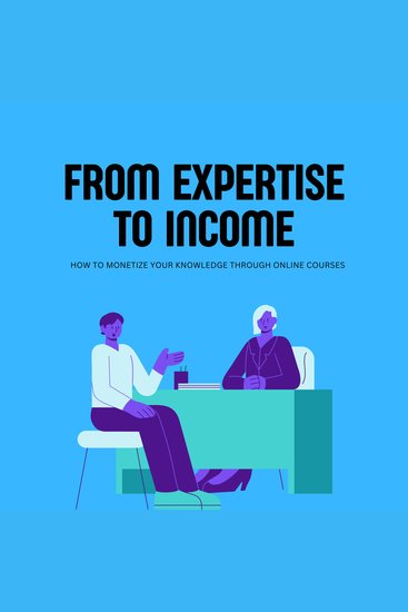 From Expertise to Income: How to Monetize Your Knowledge through Online Courses - cover