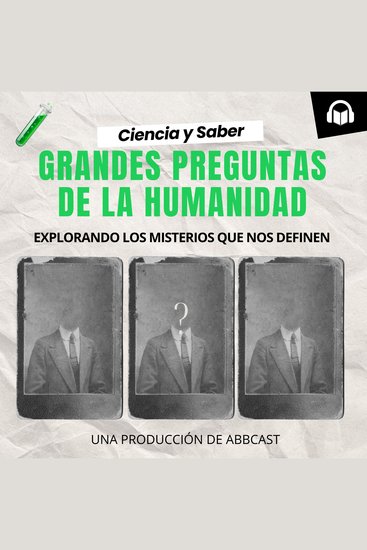 Ciencia y Saber: Grandes Preguntas de la Humanidad - Abbcast - cover