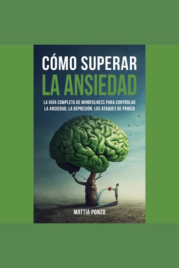 Cómo Superar la Ansiedad - La Guía Completa de Mindfulness para Controlar la Ansiedad la Depresión los Ataques de Pánico y Eliminar los Pensamientos Negativos y los Malos Hábitos - cover