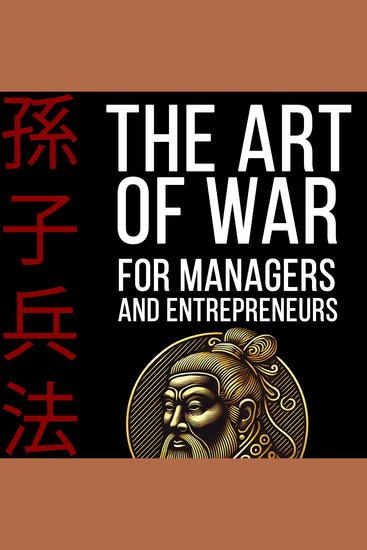 The Art of War - Sun Tzu's Ancient Teachings Decoded and Made Clear for Modern Leaders A Practical Guide to Personal Growth - cover