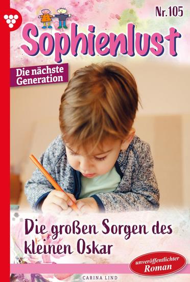Die großen Sorgen des kleinen Oskar - Sophienlust - Die nächste Generation 105 – Familienroman - cover