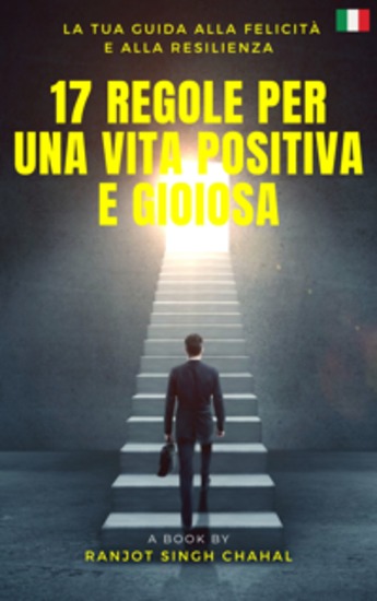 17 Regole per una Vita Positiva e Gioiosa: La Tua Guida alla Felicità e alla Resilienza - cover