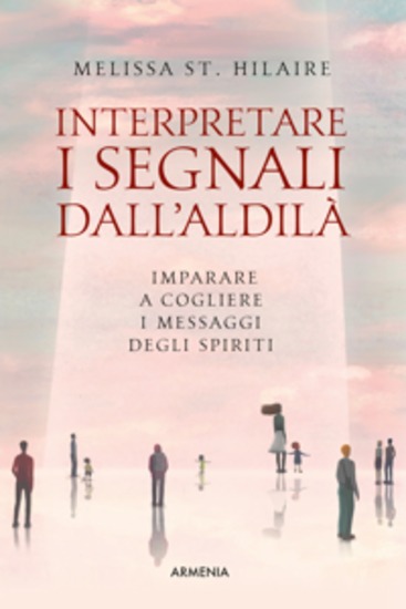 Interpretare i segni dall'aldilà - Imparare a cogliere i messaggi degli spiriti - cover