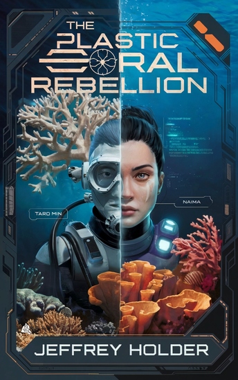 The Plastic Coral Rebellion - How a Marine Engineer a Refugee Diver and a Rogue AI Fought to Rebuild the Dying Reefs of the Acidic Oceans - cover
