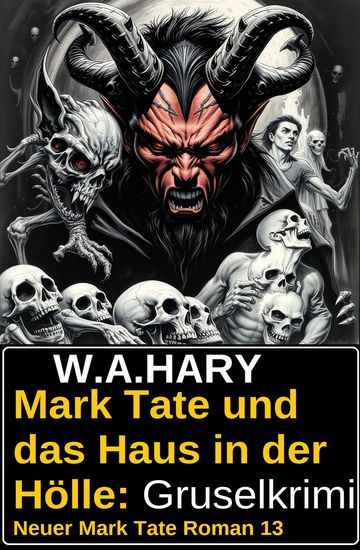 Mark Tate und das Haus in der Hölle: Gruselkrimi: Neuer Mark Tate Roman 13 - cover