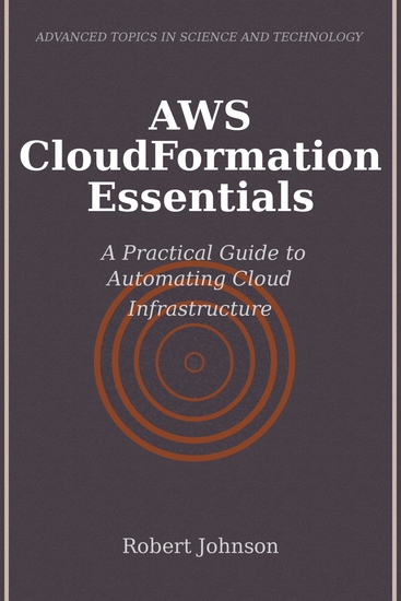 AWS CloudFormation Essentials - A Practical Guide to Automating Cloud Infrastructure - cover