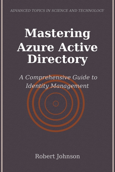 Mastering Azure Active Directory - A Comprehensive Guide to Identity Management - cover