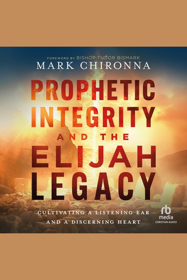 Prophetic Integrity and the Elijah Legacy - Cultivating a Listening Ear and a Discerning Heart - cover