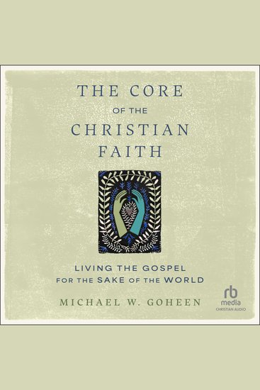 The Core of the Christian Faith - Living the Gospel for the Sake of the World - cover