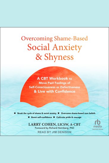 Overcoming Shame-Based Social Anxiety and Shyness - A CBT Workbook to Move Past Feelings of Self-Consciousness or Defectiveness and Live with Confidence - cover